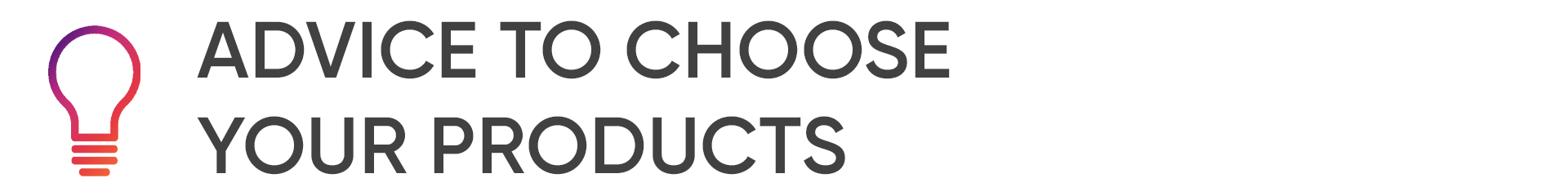 De vrais conseils pour choisir vos produits